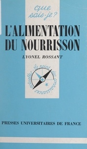 Lyonel Rossant et Anne-Laure Angoulvent-Michel - L'alimentation du nourrisson - De la naissance à 1 an.