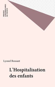 Lyonel Rossant - L'Hospitalisation des enfants.
