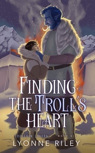  Lyonne Riley - Finding the Troll's Heart - Trollkin Lovers, #6.
