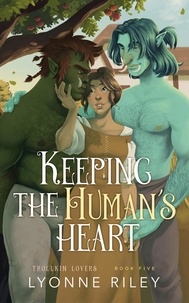  Lyonne Riley - Keeping the Human's Heart - Trollkin Lovers, #5.