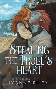  Lyonne Riley - Stealing the Troll's Heart - Trollkin Lovers, #1.
