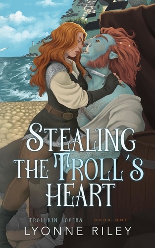  Lyonne Riley - Stealing the Troll's Heart - Trollkin Lovers, #1.