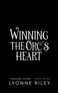  Lyonne Riley - Winning the Orc's Heart - Trollkin Lovers, #7.