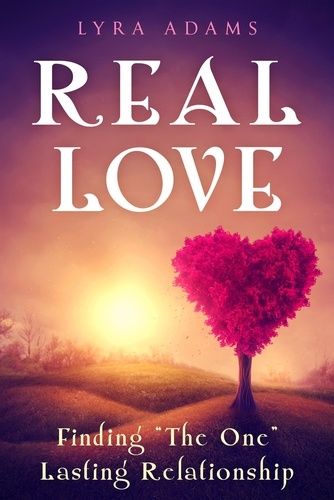 Real Love - Finding "The One" Lasting Relationship de Lyra Adams - ePub -  Ebooks - Decitre