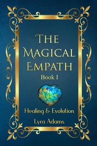 The Magical Empath: Healing &amp; Evolution