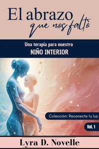 El abrazo que nos faltó: Una terapia para nuestro niño interior
