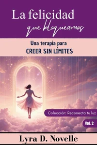 La felicidad que bloqueamos: Una terapia para creer sin límites