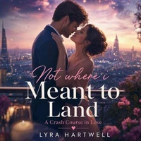 Not Where I Meant to Land: A Crash Course in Love