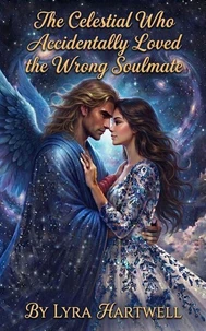 The Celestial Who Accidentally Loved the Wrong Soulmate