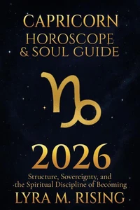 Capricorn Horoscope &amp; Soul Guide 2026:Structure, Sovereignty, and the Spiritual Discipline of Becoming