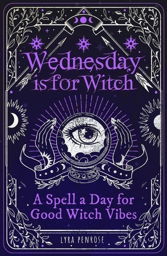Wednesday is for Witch. A Spell a Day for Good Witch Vibes