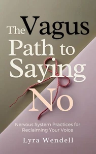 The Vagus Path to Saying No: Nervous System Practices for Reclaiming Your Voice