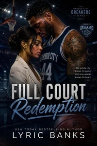 Full Court Redemption: The whole city knows his game. Only one woman knows his heart.