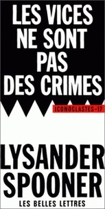 Lysander Spooner - Les vices ne sont pas des crimes.