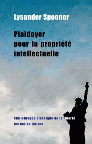 Lysander Spooner - Plaidoyer pour la propriété intellectuelle.