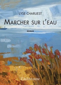 Lyse Charuest - Marcher sur l'eau.