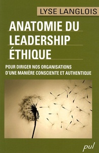 Lyse Langlois - Anatomie du leadership éthique - Pour diriger nos organisations d'une manière consciente et authentique.