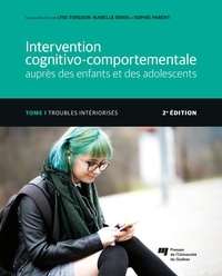 Lyse Turgeon et Isabelle Denis - Intervention cognitivo-comportementale auprès des enfants et des adolescents - Tome 1, Troubles intériorisés.