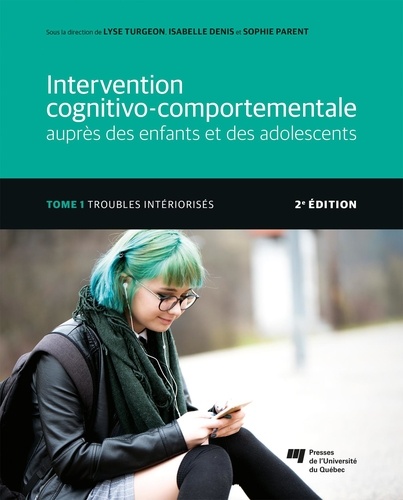 Intervention cognitivo-comportementale auprès des enfants et des adolescents. Tome 1, Troubles intériorisés 2e édition