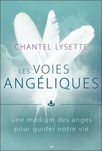 Lysette Chantel - Les voies angéliques - Une médium des anges pour guider votre vie.