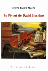 Lysette Hassine-Mamane - Le Piyyut De Rabbi David Hassine. Traduction Et Annotation De Quelques Poemes.