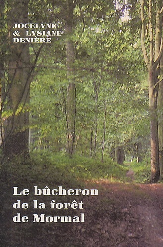 Lysiane Denière et Jocelyne Denière - Le bûcheron de la forêt de Mormal.