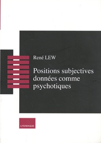 René Lew - Cahiers de lectures freudiennes N° 28 : Positions subjectives données comme psychotiques.