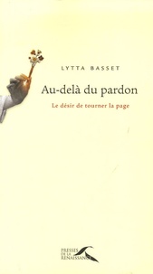 Lytta Basset - Au-delà du pardon - Le désir de tourner la page.