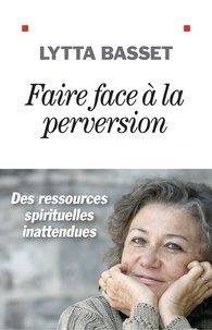 E book downloads gratuit Faire face à la perversion  - Des ressources spirituelles inattendues 9782226447333 par Lytta Basset
