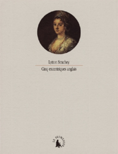 Lytton Strachey - Cinq excentriques anglais.