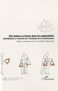 Lyvie Guéret-Talon et Florian Sala - Etre homme ou femme dans les organisations - Contribution à l'éclosion de l'économie de la connaissance.