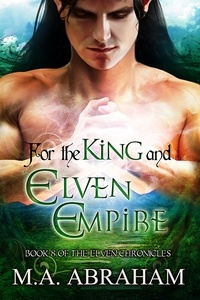  M.A. Abraham - For the King and Elven Empire - The Elven Chronicles, #15.