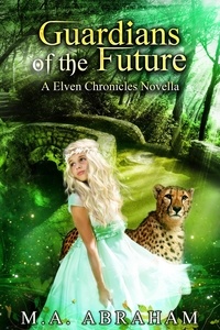  M.A. Abraham - Guardians of the Future - The Elven Chronicles, #13.