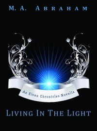  M.A. Abraham - Living in the Light - The Elven Chronicles, #14.