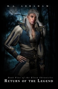  M.A. Abraham - Return of the Legend - The Elven Chronicles, #9.