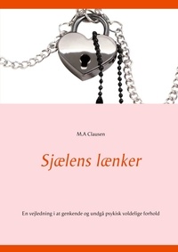 M.A Clausen - Sjælens lænker - En vejledning i at genkende og undgå psykisk voldelige forhold.