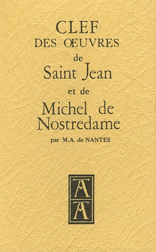 M-A de Nantes - Clef des oeuvres de Saint Jean et de Michel de Nostredame.