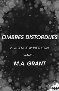 M.A. Grant et Florence Nancy - Ombres distordues - Agence Whitethorn, T2.