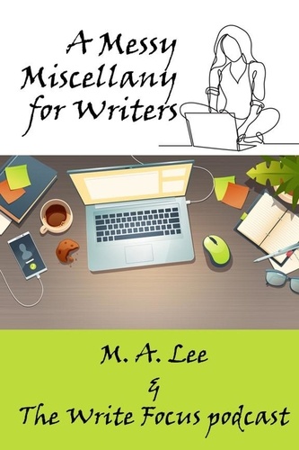  M.A. Lee - A Messy Miscellany for Writers.