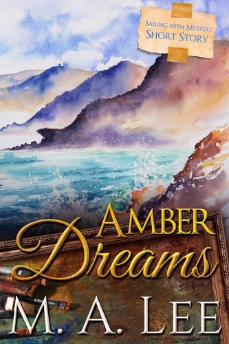  M.A. Lee - Amber Dreams ~ Sailing with Mystery 1 - Into Death.