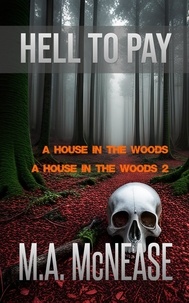  M.A. McNease et  Mark McNease - Hell to Pay: A House in the Woods 1 and 2.