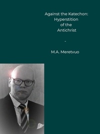 M.A. Meretvuo - Against the Katechon - Hyperstition of the Antichrist.