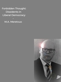 M.A. Meretvuo - Forbidden Thought - Dissidents in Liberal Democracy.