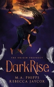  M.A. Phipps et  Rebecca Jaycox - DarkRise - The Origin Prophecy, #2.
