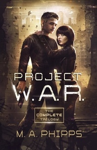  M.A. Phipps - Project W.A.R. The Complete Trilogy.