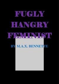  M.A.X. Bennette - Fugly, Hangry Feminist.