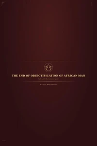 The End of Objectification of African Man, Father of the Modern Human Species