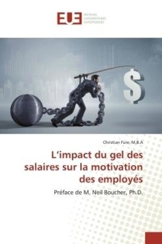 M.b.a christian Fure - L'impact du gel des salaires sur la motivation des employés - Préface de M. Neil Boucher, Ph.D..