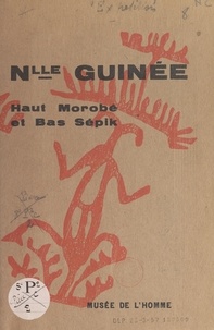 M. B. Françoise Girard - Nouvelle Guinée : Haut-Morobé et Bas Sépik.
