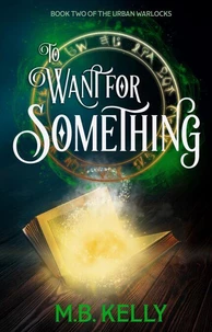 To Want for Something: Book Two of the Urban Warlocks